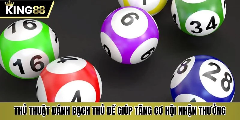 Thủ thuật đánh bạch thủ đề giúp tăng cơ hội nhận thưởng