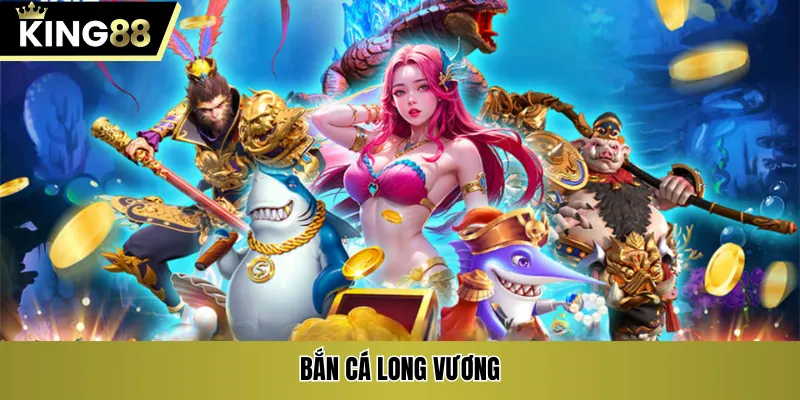 Bắn cá long vương