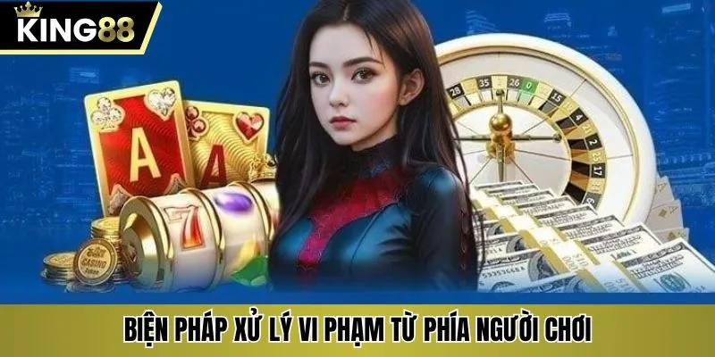Biện pháp xử lý vi phạm từ phía người chơi