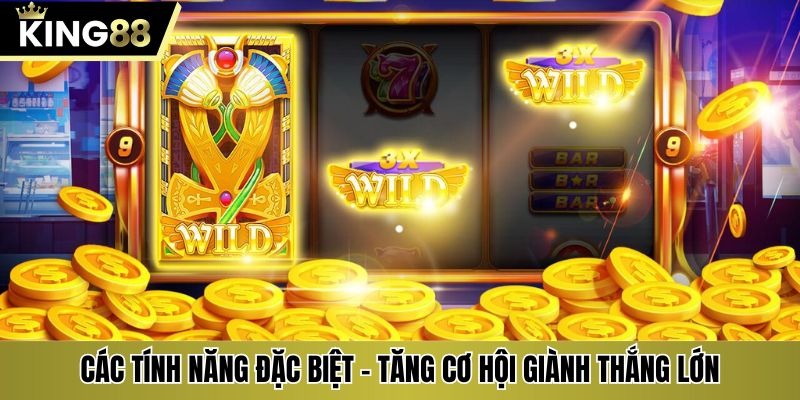 Các tính năng đặc biệt - Tăng cơ hội giành thắng lớn