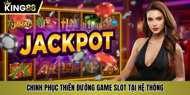 Chinh phục thiên đường game slot tại hệ thống