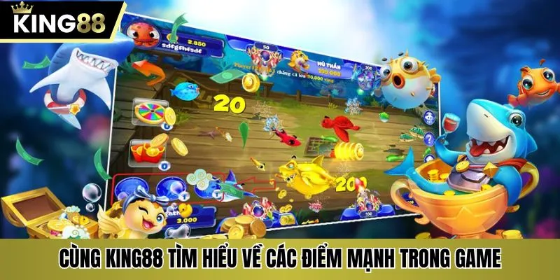 Cùng KING88 tìm hiểu về các điểm mạnh trong game