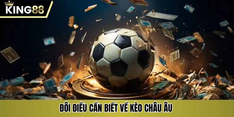 Đôi điều cần biết về kèo Châu Âu