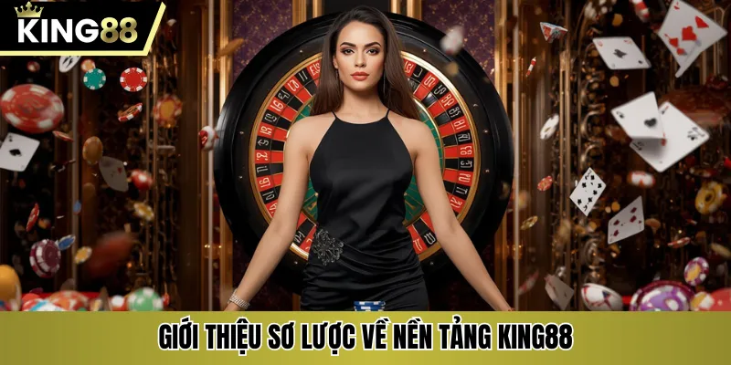 Giới thiệu sơ lược về nền tảng KING88