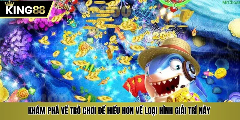 Khám phá về trò chơi để hiểu hơn về loại hình giải trí này