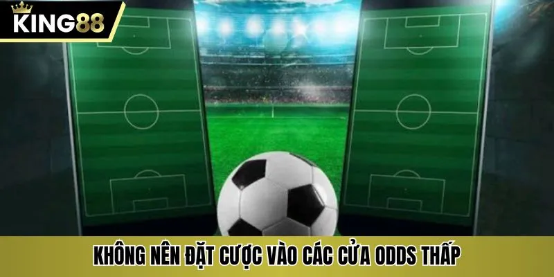 Không nên đặt cược vào các cửa odds thấp