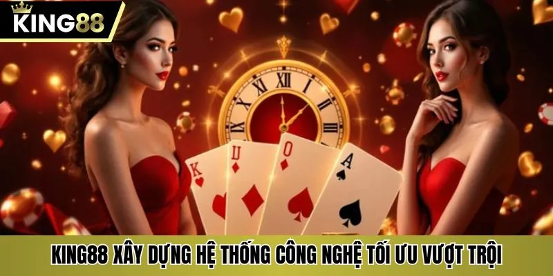 KING88 xây dựng hệ thống công nghệ tối ưu vượt trội