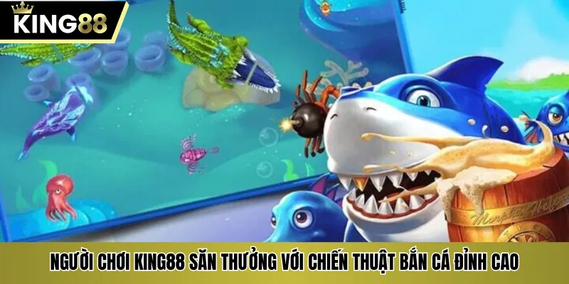Người chơi KING88 săn thưởng với chiến thuật bắn cá đỉnh cao