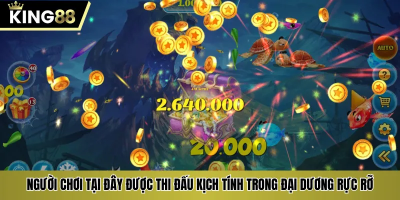 Người chơi tại đây được thi đấu kịch tính trong đại dương rực rỡ