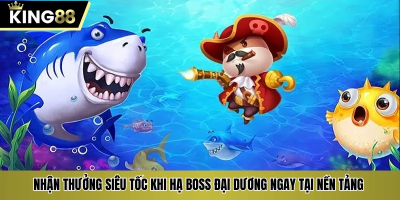 Nhận thưởng siêu tốc khi hạ boss đại dương ngay tại nền tảng