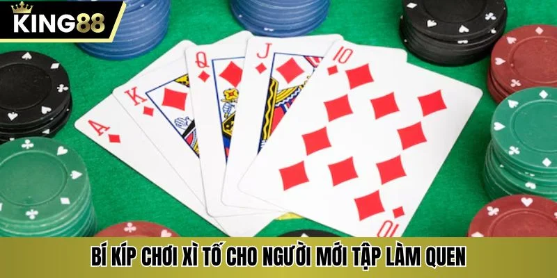 Bí kíp chơi xì tố cho người mới tập làm quen