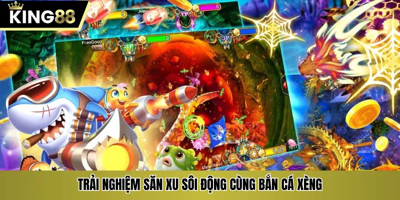 Trải nghiệm săn xu sôi động cùng bắn cá xèng