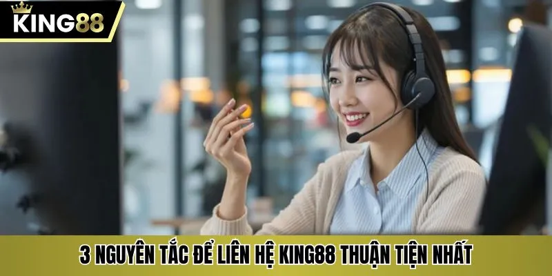 3 nguyên tắc để liên hệ KING88 thuận tiện nhất
