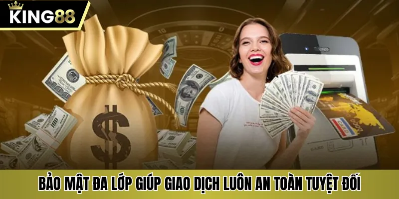 Bảo mật đa lớp giúp giao dịch luôn an toàn tuyệt đối
