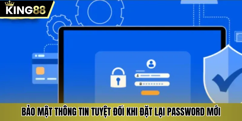 Bảo mật thông tin tuyệt đối khi đặt lại password mới
