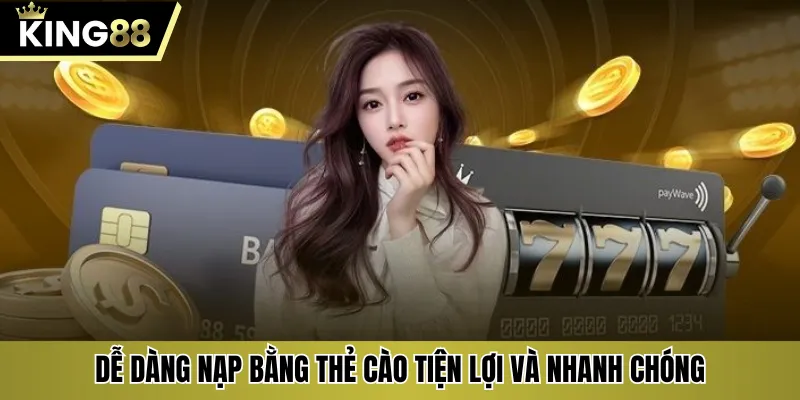 Dễ dàng nạp bằng thẻ cào tiện lợi và nhanh chóng