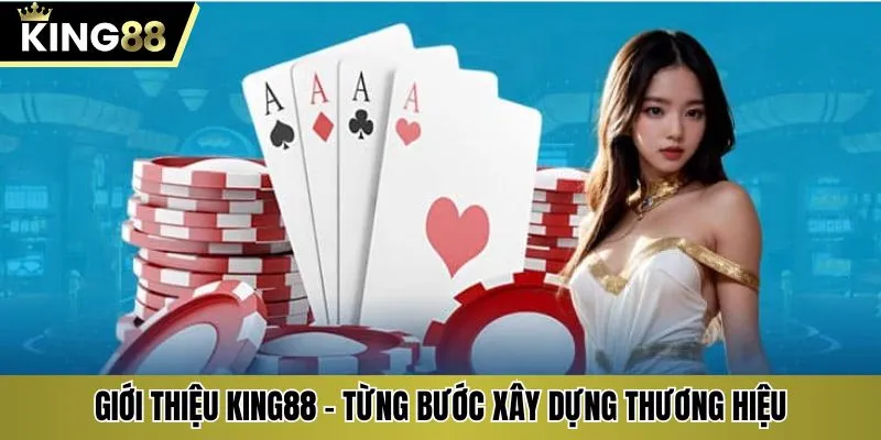 Giới thiệu KING88 - Từng bước xây dựng thương hiệu