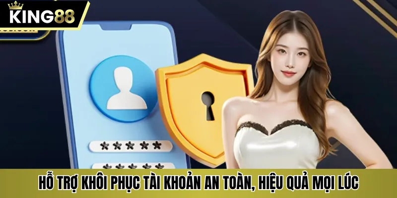 Hỗ trợ khôi phục tài khoản an toàn, hiệu quả mọi lúc