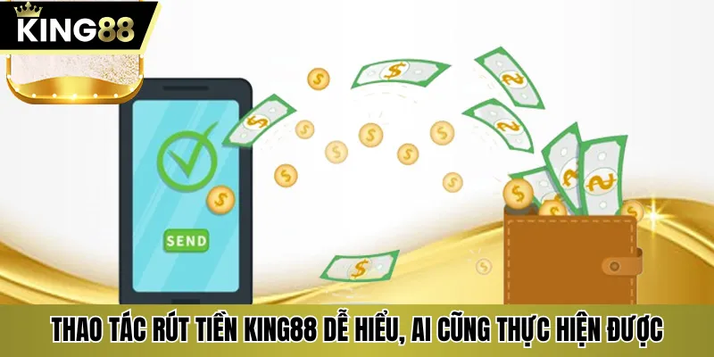 Thao tác rút tiền KING88 dễ hiểu, ai cũng thực hiện được