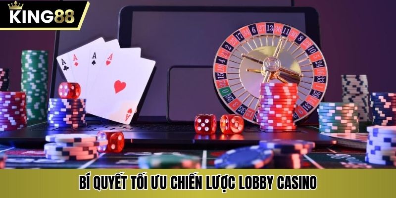 Bí quyết tối ưu chiến lược lobby casino
