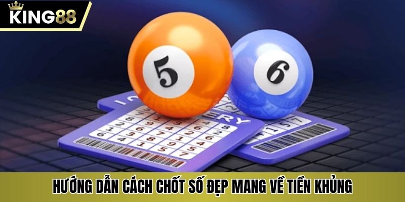 Hướng dẫn cách chốt số đẹp mang về tiền khủng