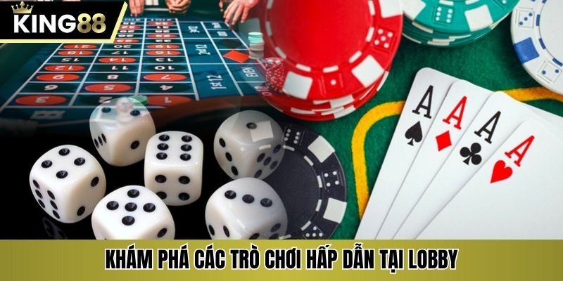 Khám phá các trò chơi hấp dẫn tại lobby
