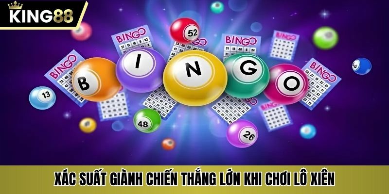 Xác suất giành chiến thắng lớn khi chơi lô xiên